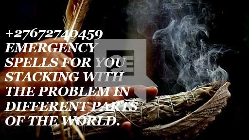 +27672740459 EMERGENCY SPELLS FOR YOU STUCKING WITH THE PROBLEM.