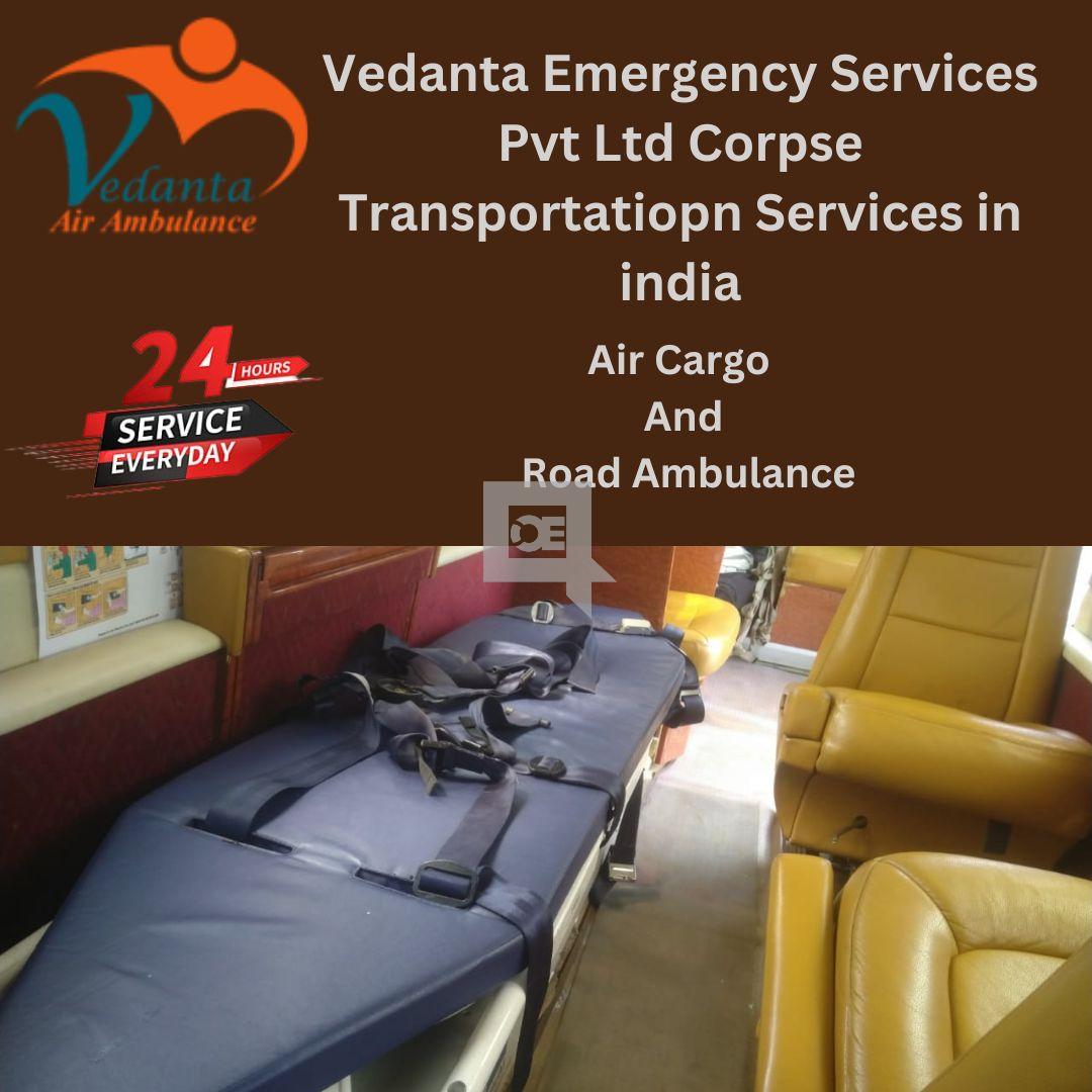 Vedanta Dead Body Ambulance Comes with Friendly Staff in Delhi